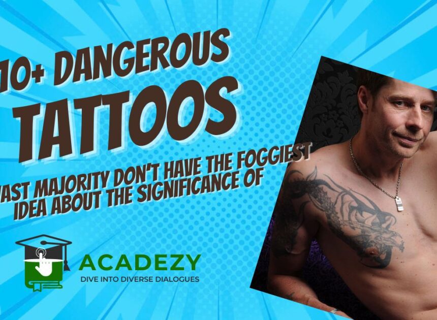 10+ Dangerous Tattoos the vast majority don’t have the foggiest idea about the Significance Of