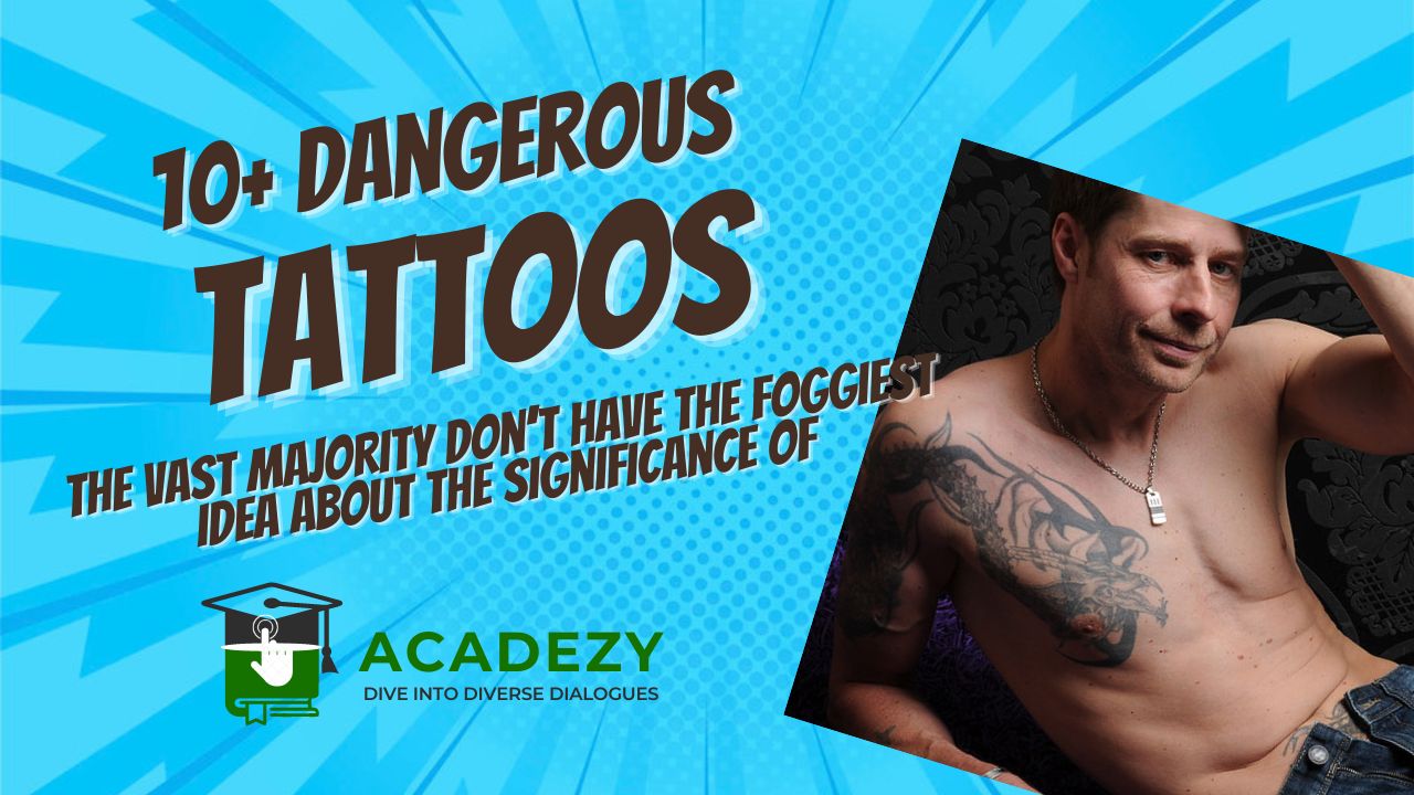 10+ Dangerous Tattoos the vast majority don’t have the foggiest idea about the Significance Of